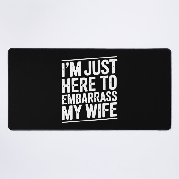 Item preview, I’m Just Here Embarrass My Wife designed and sold by Frank Ring.