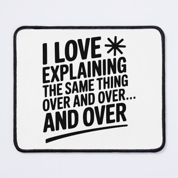 Item preview, I Love Explaining The Same Thing Over and Over... designed and sold by Frank Ring.