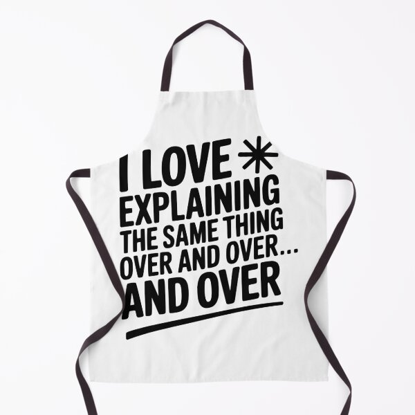 Item preview, I Love Explaining The Same Thing Over and Over... designed and sold by Frank Ring.