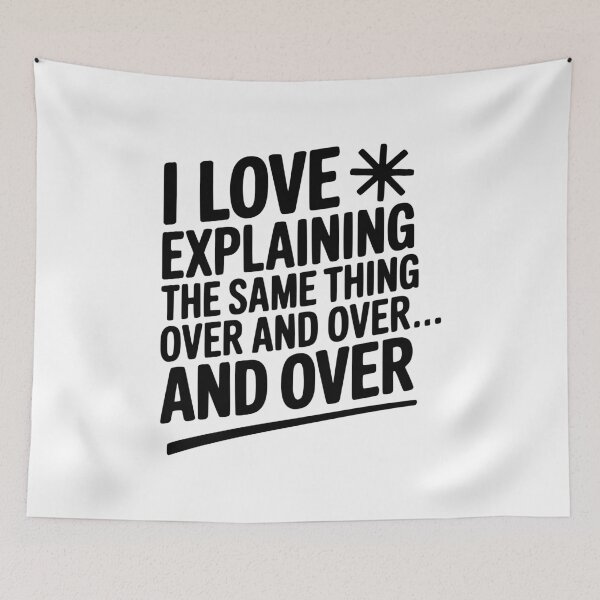 Item preview, I Love Explaining The Same Thing Over and Over... designed and sold by Frank Ring.