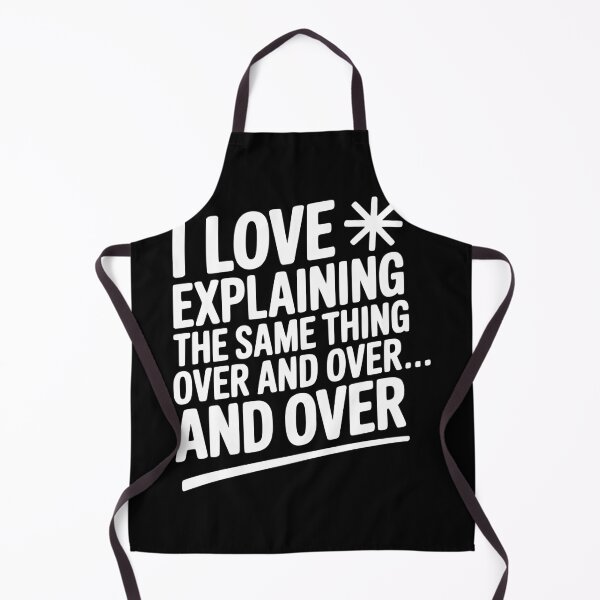 Item preview, I Love Explaining The Same Thing Over and Over... designed and sold by Frank Ring.