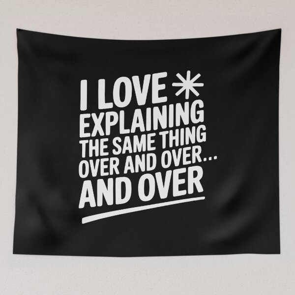 Item preview, I Love Explaining The Same Thing Over and Over... designed and sold by Frank Ring.