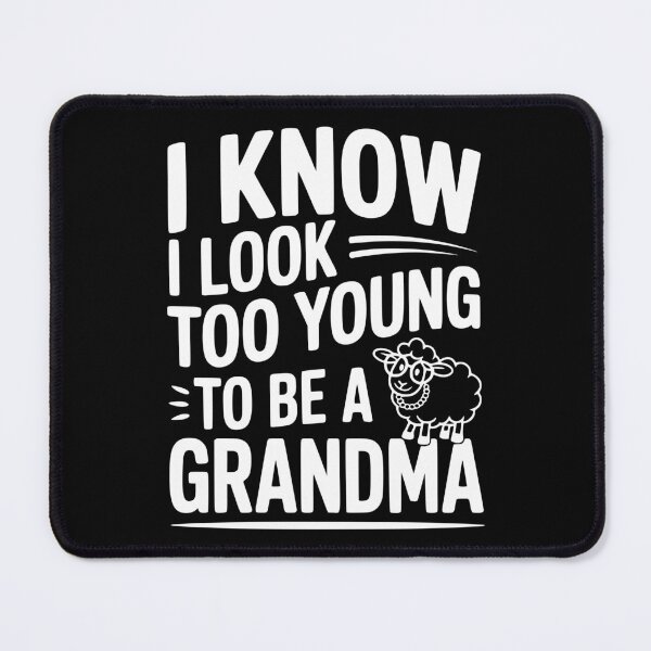 Item preview, I Know I Look Too Young To Be a Grandma designed and sold by Frank Ring.