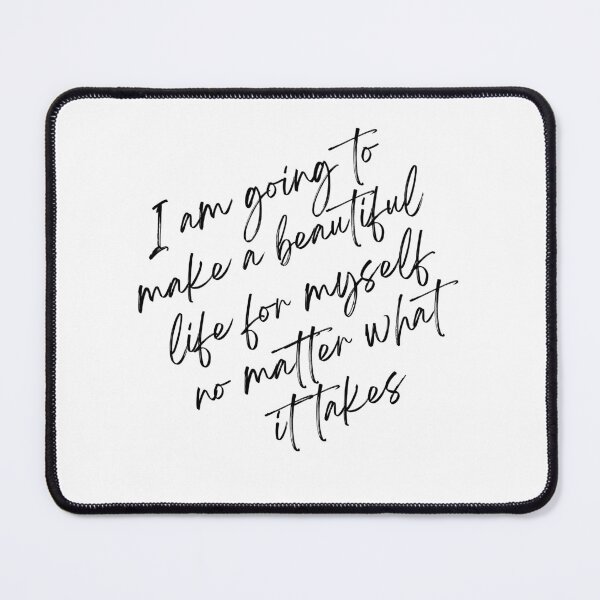 Item preview, I am going to make a beautiful life for myself no matter what it takes quote designed and sold by NikitaSD.