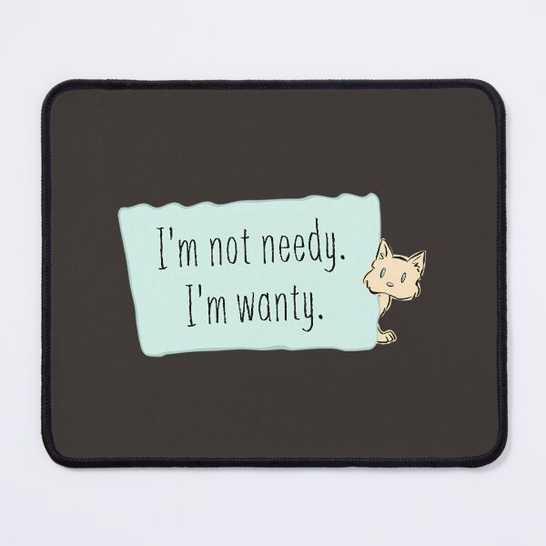 Item preview, I'M Wanty Not Needy Funny Cat Quote Design By Merch, Limited Edition, Perfect Gift For You And Frie designed and sold by kelleyxuarts.