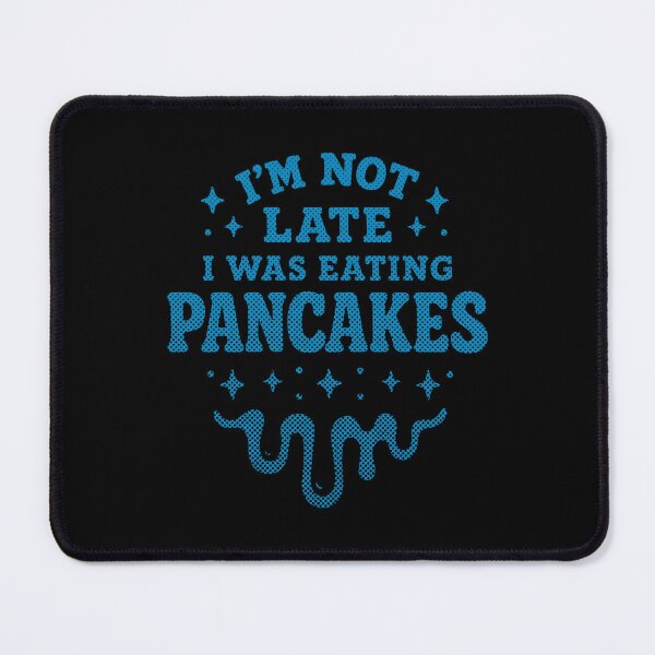 Item preview, I’m Not Late I Was Eating Pancakes – Funny Food Lover Design designed and sold by SnappyPNG.