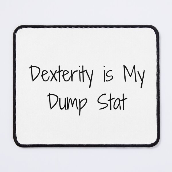 Item preview, Dexterity is My Dump Stat designed and sold by Ninjacatoff.