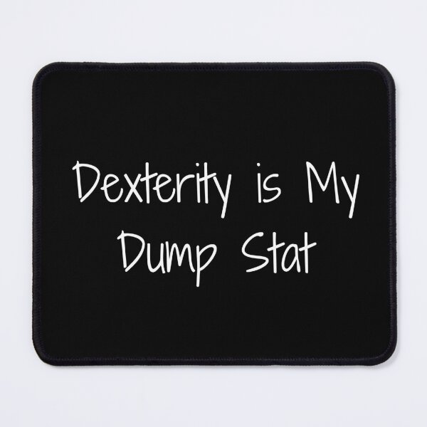 Item preview, Dexterity is My Dump Stat designed and sold by Ninjacatoff.