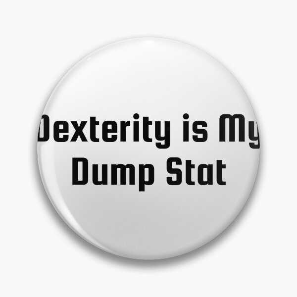Item preview, Dexterity is My Dump Stat designed and sold by Ninjacatoff.