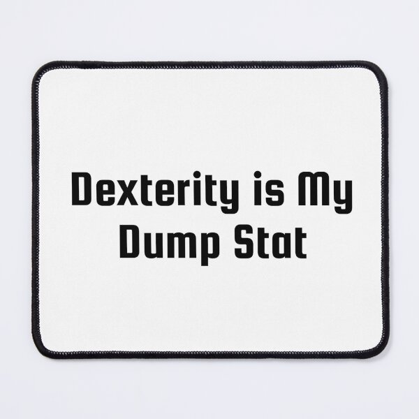 Item preview, Dexterity is My Dump Stat designed and sold by Ninjacatoff.