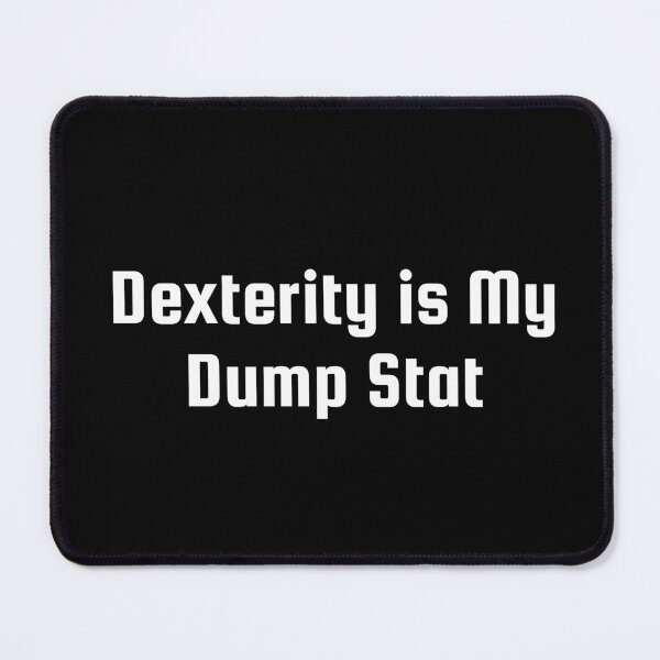 Item preview, Dexterity is My Dump Stat designed and sold by Ninjacatoff.