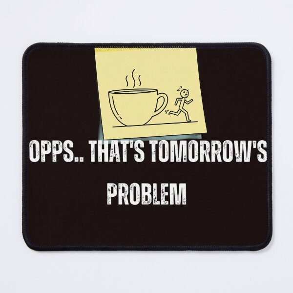 Item preview, Oops... That's tomorrow's Problem  designed and sold by Boldna.