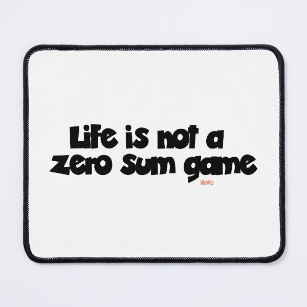 Item preview, Life is Not a Zero Sum Game - WhimWiz Funny Quote & Quirky Gift Idea designed and sold by WhimWiz.