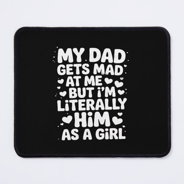 Item preview, My Dad Gets Mad at Me, But I'm Literally Him As a Girl Funny designed and sold by itsnothatweird.