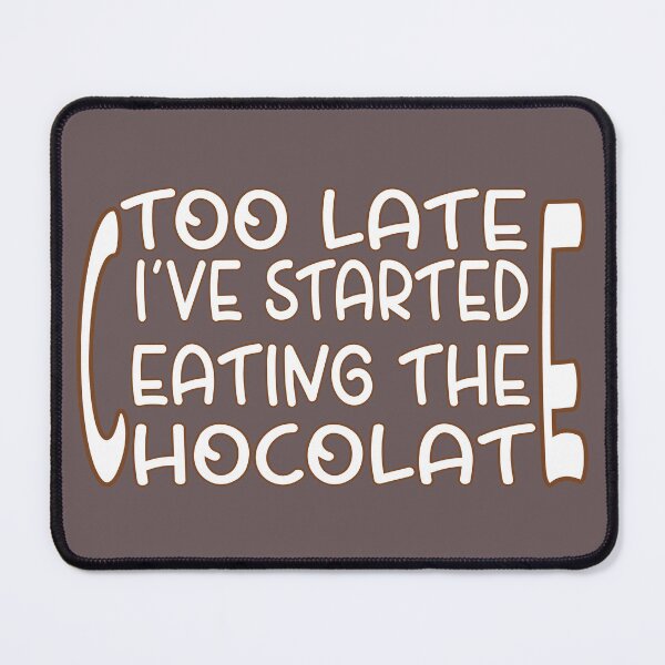 Item preview, Too Late, I’ve Started Eating the Chocolate – Funny Chocolate Lover Design – Sweet Tooth Gift designed and sold by sednalafandy79.