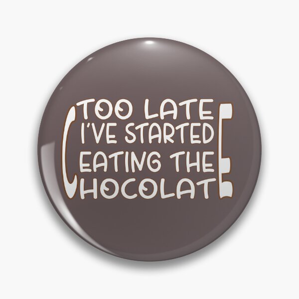 Item preview, Too Late, I’ve Started Eating the Chocolate – Funny Chocolate Lover Design – Sweet Tooth Gift designed and sold by sednalafandy79.