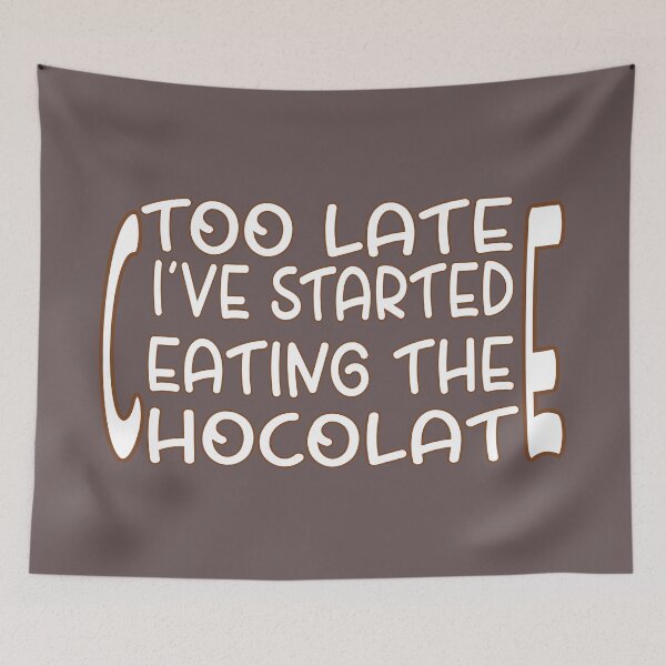 Item preview, Too Late, I’ve Started Eating the Chocolate – Funny Chocolate Lover Design – Sweet Tooth Gift designed and sold by sednalafandy79.