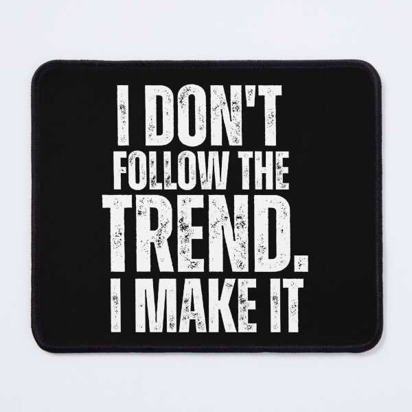 Item preview, I Don’t Follow the Trend – I Make It | Bold Statement Design designed and sold by Karim-Karem.