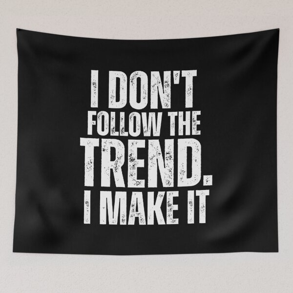 Item preview, I Don’t Follow the Trend – I Make It | Bold Statement Design designed and sold by Karim-Karem.