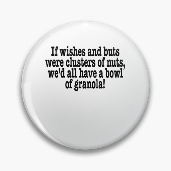 Item preview, If Wishes And Buts Were Clusters Of Nuts	 designed and sold by aldvnvwzkp99.
