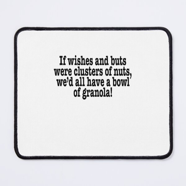 Item preview, If Wishes And Buts Were Clusters Of Nuts	 designed and sold by aldvnvwzkp99.