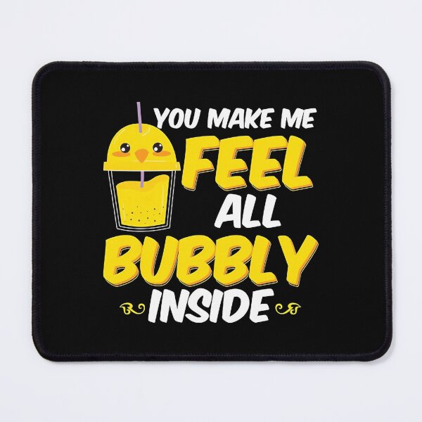 Item preview, You Make Me Feel All Bubbly Inside 	 designed and sold by waekcoia56.
