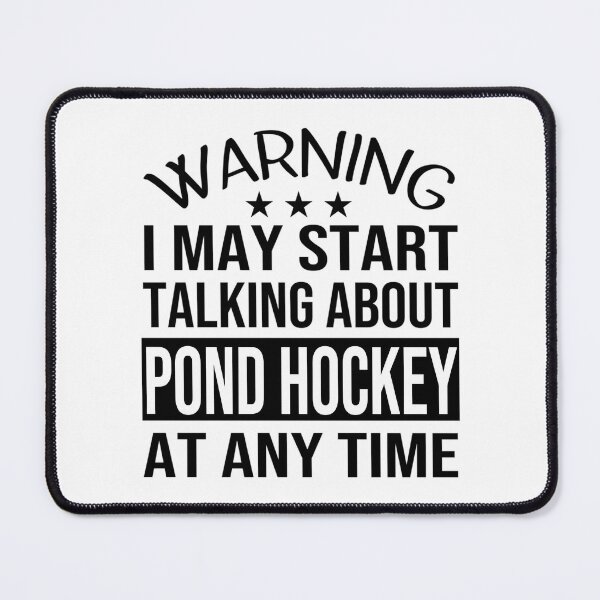 Item preview, I May Start Talking About Pond Hockey At Any Time - Funny Pond Hockey designed and sold by abe-lingram.