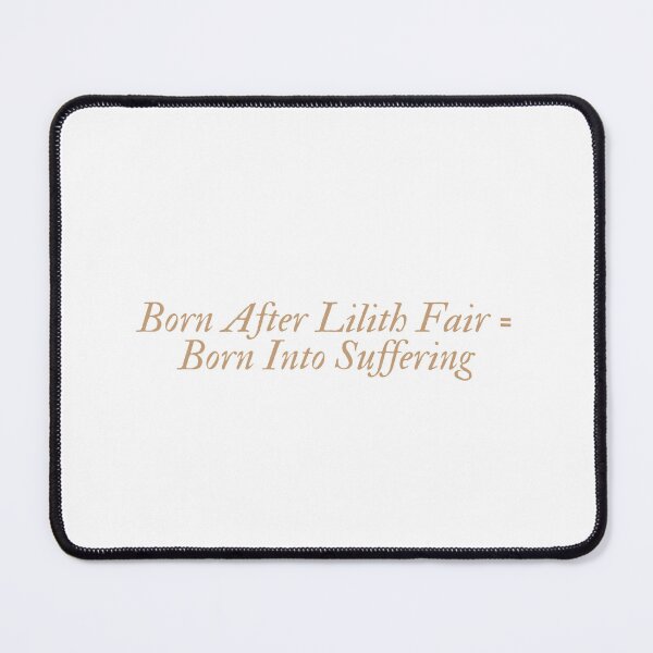 Item preview, born after Lilith fair = born into suffering designed and sold by annaseditss.