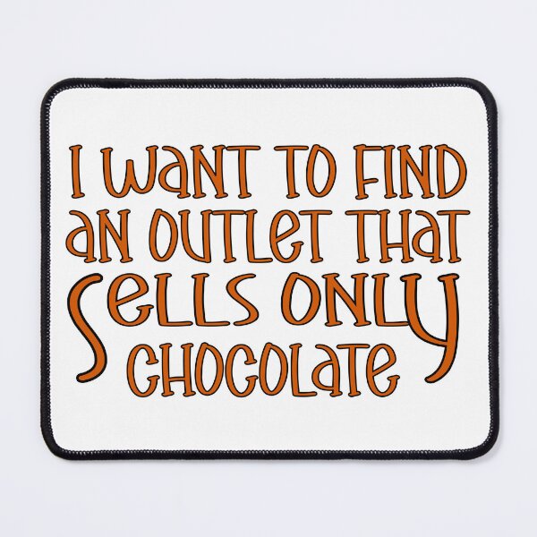 Item preview, I Want to Find an Outlet That Sells Only Chocolate – Funny Chocolate Lover Design – Sweet Tooth Gift designed and sold by sednalafandy79.