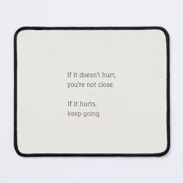 Item preview, “If it hurts, you’re close. Keep going.” designed and sold by chapeto.