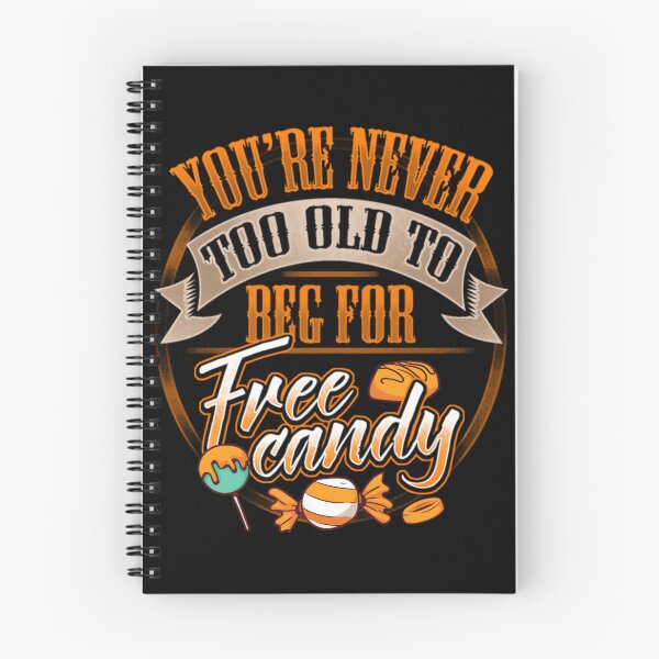Item preview, You're Never Too Old To Beg For Free Candy	 designed and sold by uehjbeopq49.