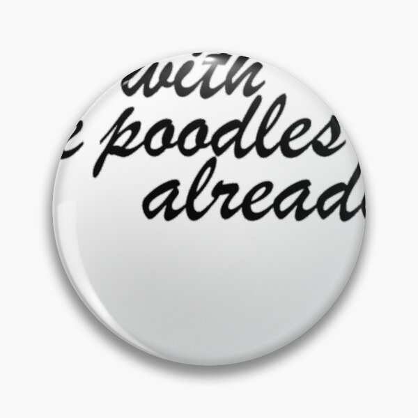 Item preview, Oy With The Poodles Already! 	 1	 designed and sold by fmxviexaxsb38.