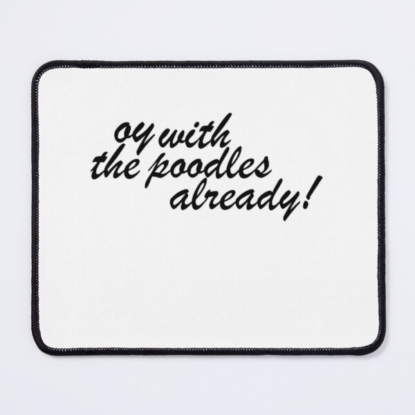 Item preview, Oy With The Poodles Already! 	 1	 designed and sold by fmxviexaxsb38.
