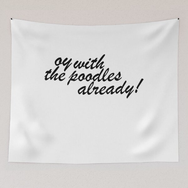 Item preview, Oy With The Poodles Already! 	 1	 designed and sold by fmxviexaxsb38.