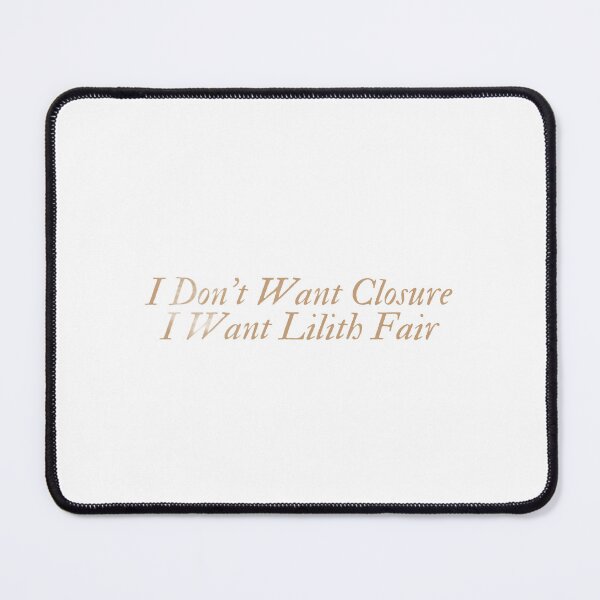 Item preview, i don't want closure, I want Lilith fair designed and sold by annaseditss.