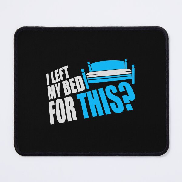 Item preview, I Left My Bed For This? Funny Disappointed Sarcasm designed and sold by shirt-o-mat.