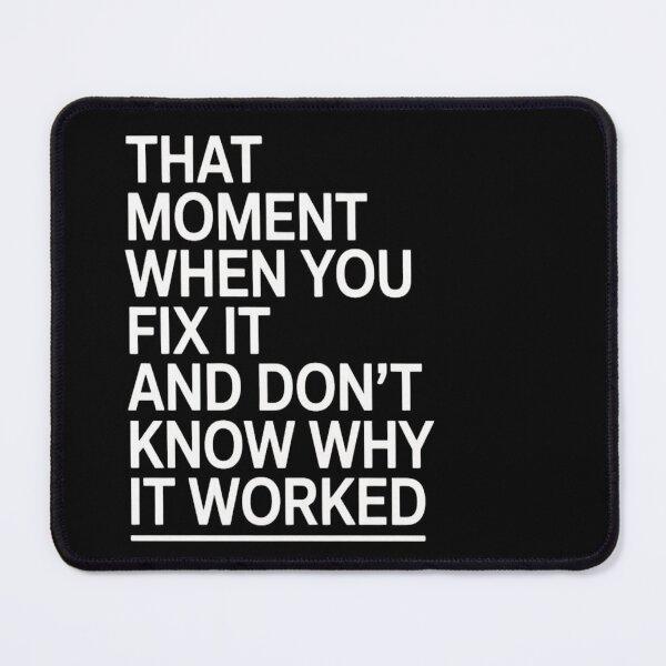 Item preview, That Moment When You Fix It and Don’t Know Why It Worked | Funny T-Shirt designed and sold by Professionalpun.