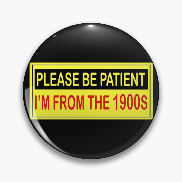 Item preview, Please be patient, I'm from the 1900s designed and sold by blacksnowcomics.