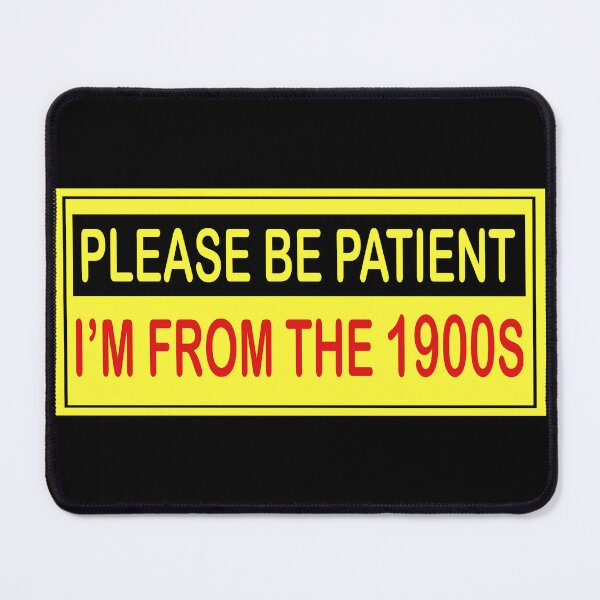 Item preview, Please be patient, I'm from the 1900s designed and sold by blacksnowcomics.