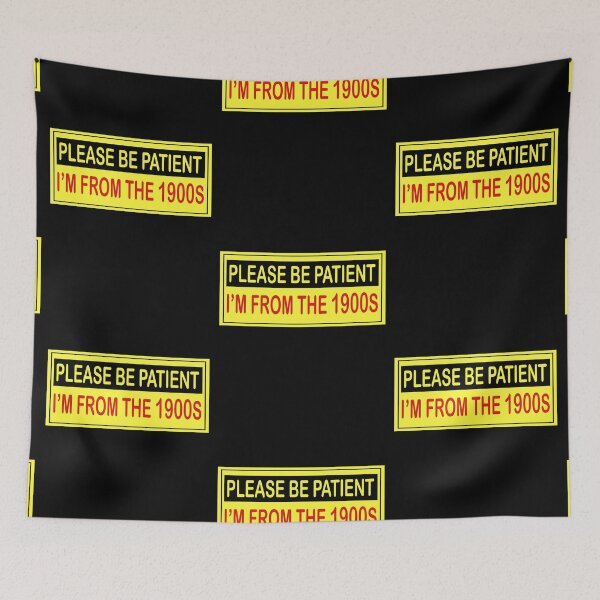 Item preview, Please be patient, I'm from the 1900s designed and sold by blacksnowcomics.