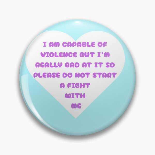 Item preview, white heart "I AM CAPABLE OF VIOLENCE BUT I’M REALLY BAD AT IT SO PLEASE DO NOT START  A FIGHT  WITH  ME" designed and sold by opinionsarefact.