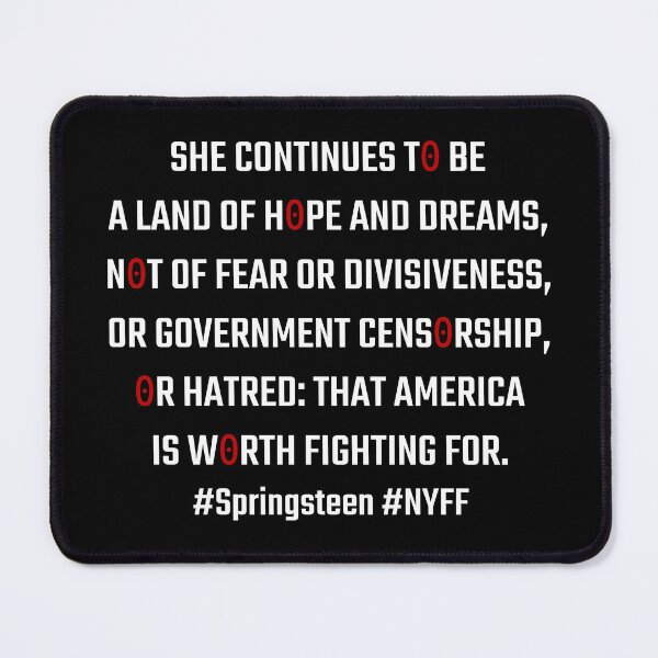 Item preview, She continues to be a land of hope and dreams, not of fear or divisiveness or government censorship or hatred: that America is worth fighting for #Springsteen #NYFF designed and sold by PariSeine.