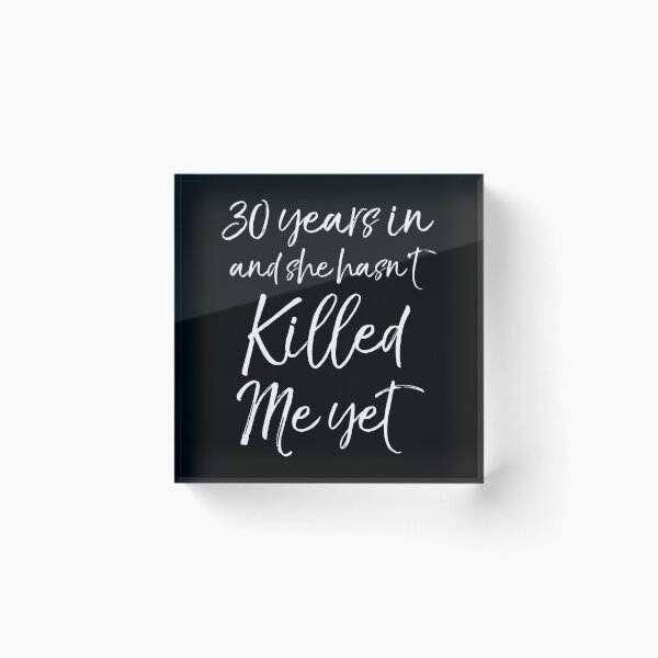 Item preview, 30th Anniversary 30 Years in and She Hasn't Killed Me Yet 		 designed and sold by ujtitbqplv3.