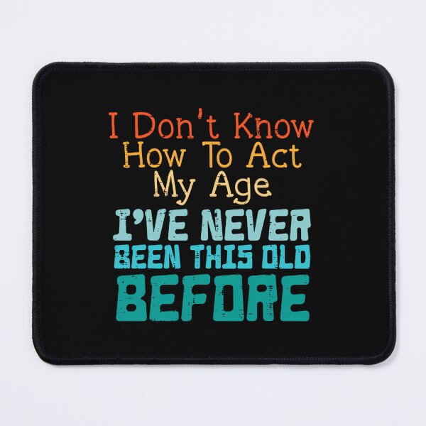 Item preview, Dont Know How To Act My Age Funny Saying Sarcastic 	 	 		 designed and sold by vkcnsaso51.