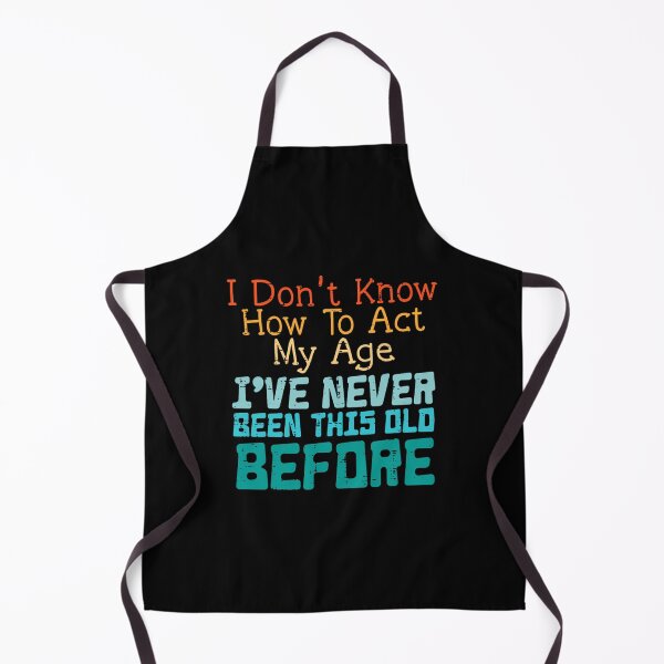 Item preview, Dont Know How To Act My Age Funny Saying Sarcastic 	 	 		 designed and sold by vkcnsaso51.