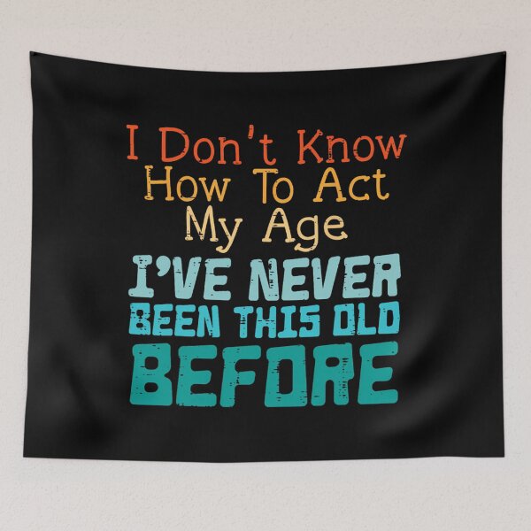 Item preview, Dont Know How To Act My Age Funny Saying Sarcastic 	 	 		 designed and sold by vkcnsaso51.
