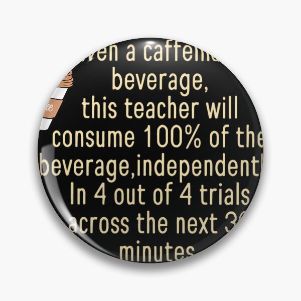 Item preview, Given A Caffeinated Beverage This Teacher Will Consume 		 designed and sold by keeacylkarr92.