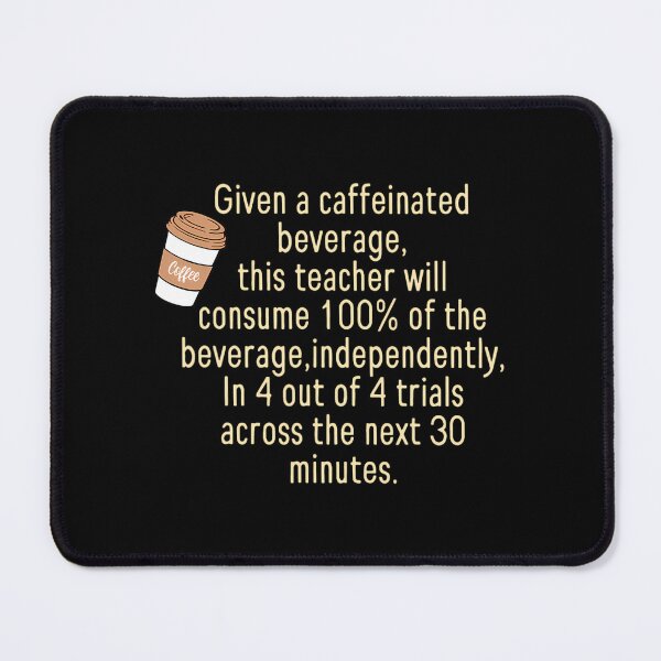 Item preview, Given A Caffeinated Beverage This Teacher Will Consume designed and sold by keeacylkarr92.