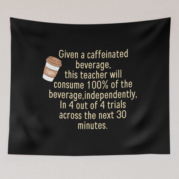 Item preview, Given A Caffeinated Beverage This Teacher Will Consume 		 designed and sold by keeacylkarr92.