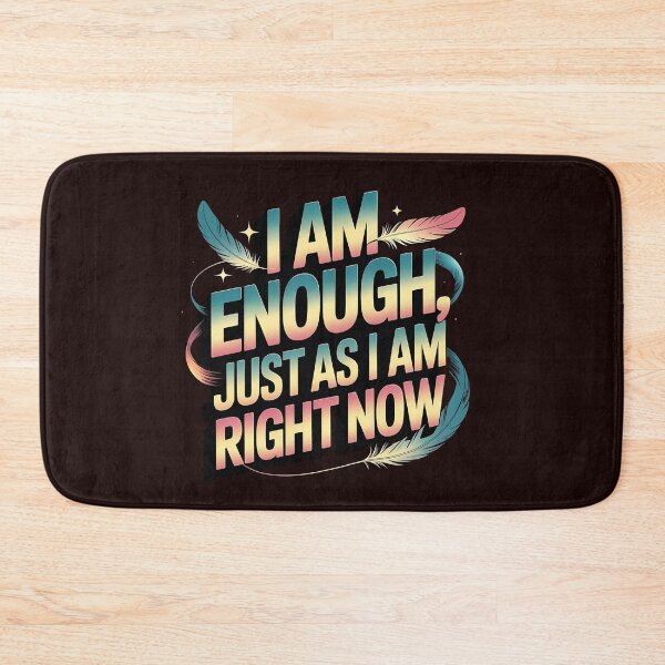 Item preview, I am enough, just as I am right now." There is nothing I need to change or achieve to be worthy of love and peace. I embrace myself fully, with kindness and compassion. designed and sold by WHDProduction45.